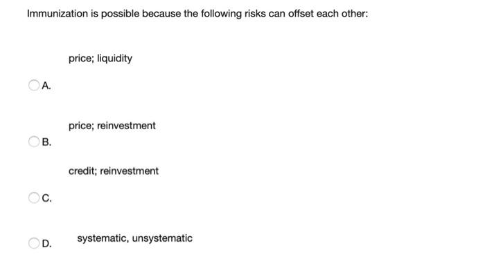  Immunization is possible because the following risks can offset each other: