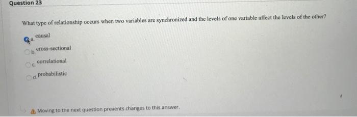 True False Question 23 What type of relationship occurs when two variables