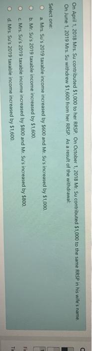  On April 1, 2018 Mrs. Su contributed $1,000 to her RRSP.
