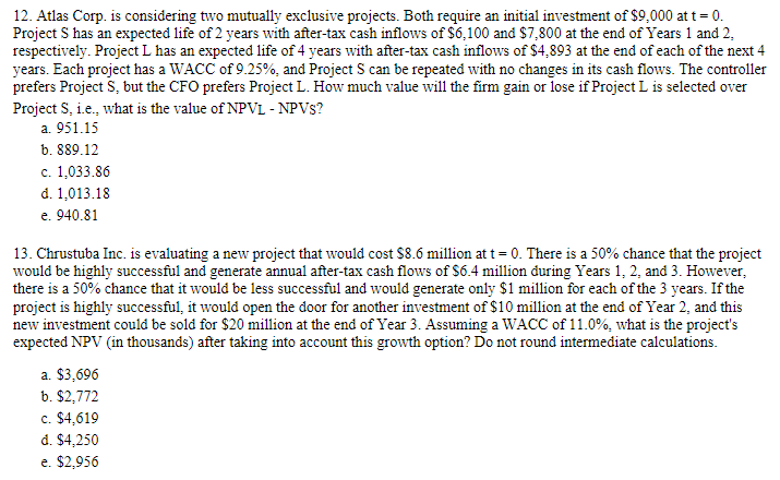  12. Atlas Corp. is considering two mutually exclusive projects. Both require