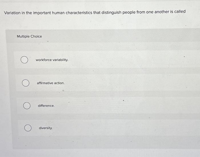  Variation in the important human characteristics that distinguish people from one