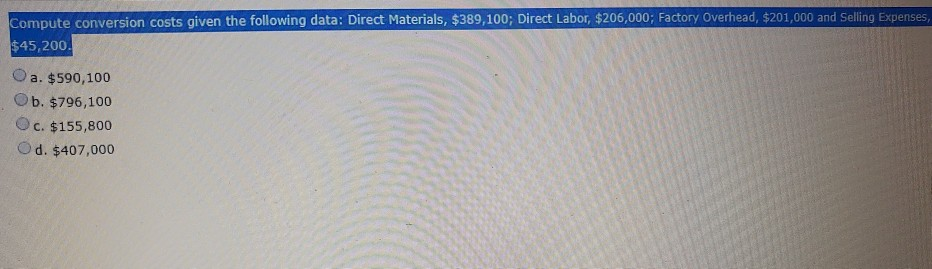 Compute conversion costs given the following data: Direct Materials, $389,100; Direct