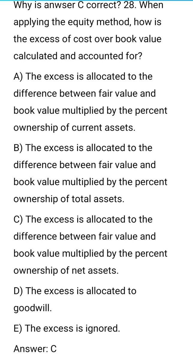  Why is anwser C correct? 28. When applying the equity method,