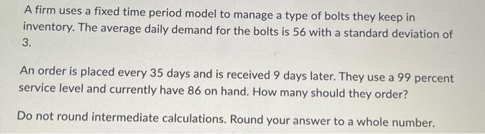  A firm uses a fixed time period model to manage a