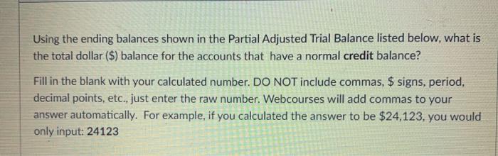  Using the ending balances shown in the Partial Adjusted Trial Balance