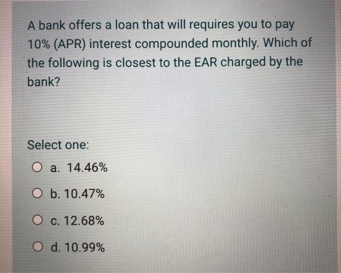  A bank offers a loan that will requires you to pay