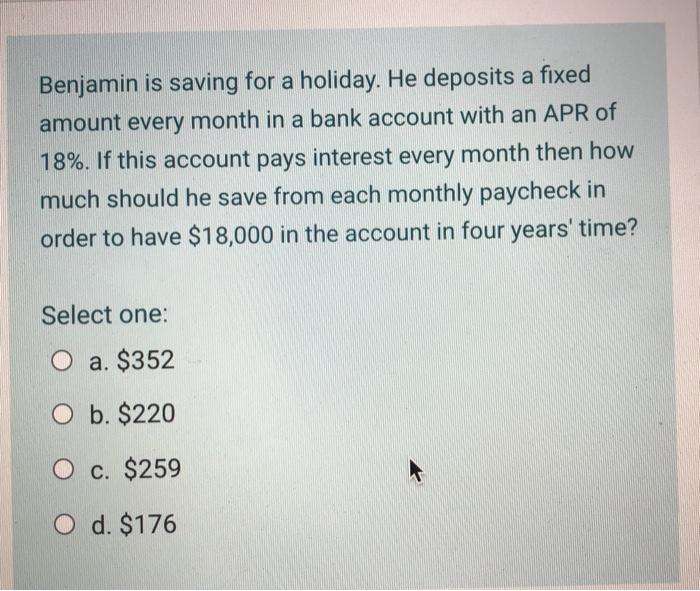  Benjamin is saving for a holiday. He deposits a fixed amount