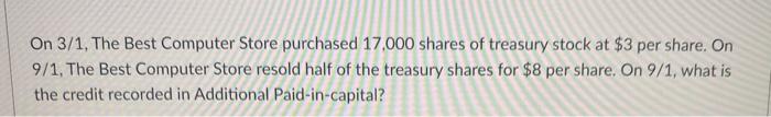  On 3/1, The Best Computer Store purchased 17,000 shares of treasury