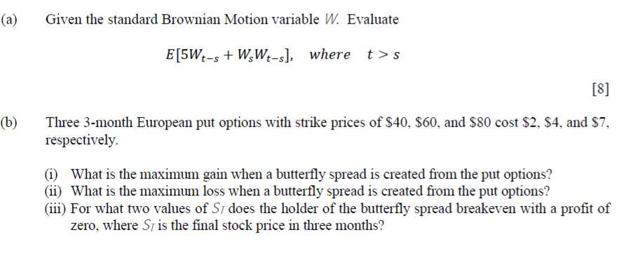  (a) Given the standard Brownian Motion variable W. Evaluate E[5W+-s +