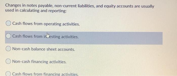  Changes in notes payable, non-current liabilities, and equity accounts are usually