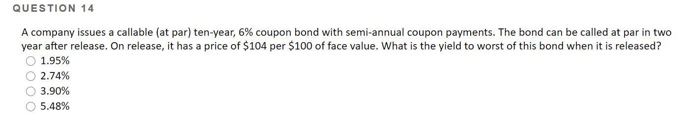  QUESTION 14 A company issues a callable (at par) ten-year, 6%