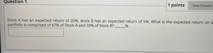  Question 1 1 points Save Answer Stock A has an expected