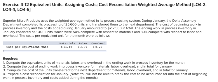 Please answer all parts! Thanks! Exercise 4-12 Equivalent Units; Assigning Costs; Cost