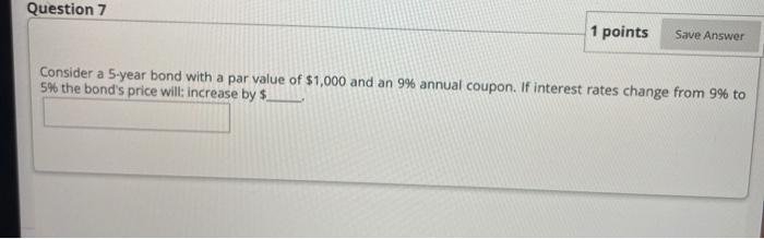  Question 7 1 points Save Answer Consider a 5-year bond with