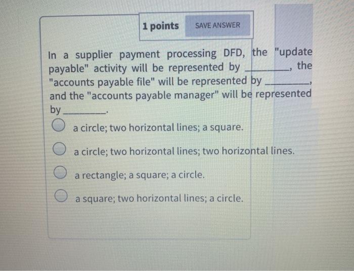  1 points SAVE ANSWER -3 In a supplier payment processing DFD,