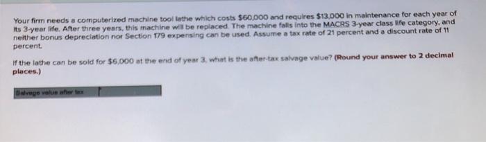  Your firm needs a computerized machine tool tathe which costs $60,000