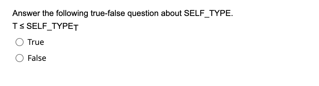  Answer the following true-false question about SELF_TYPE. TSELF-TYPET True False 