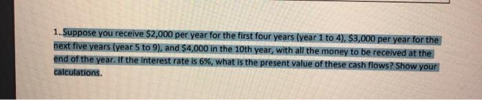  1. Suppose you receive $2,000 per year for the first four