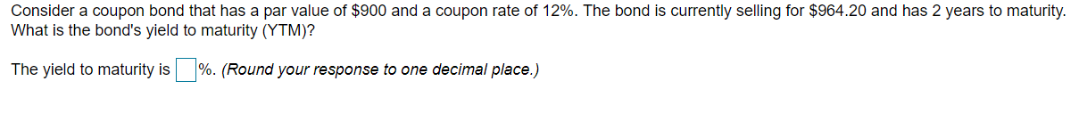Consider a coupon bond that has a par value of $900