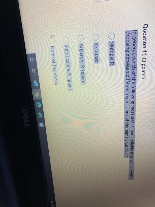  Question 11 (3 points) In general, which of the following measures