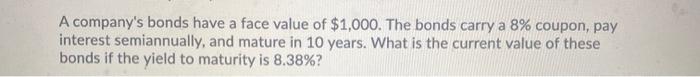  A company's bonds have a face value of $1,000. The bonds