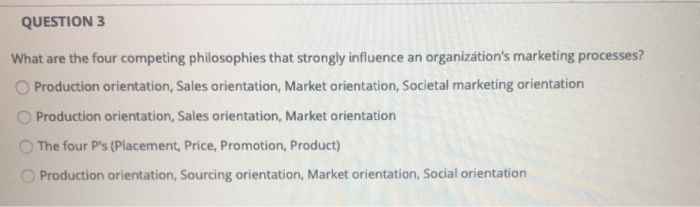  QUESTION 3 What are the four competing philosophies that strongly influence