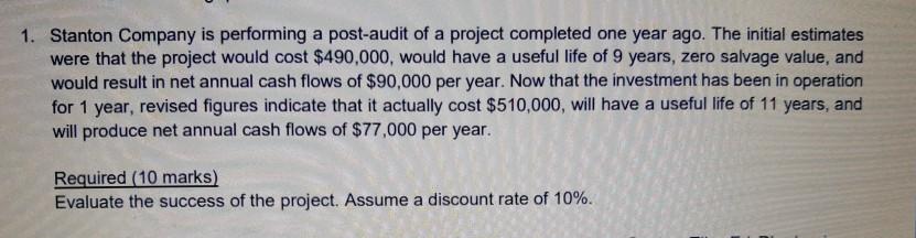 please help 1. Stanton Company is performing a post-audit of a