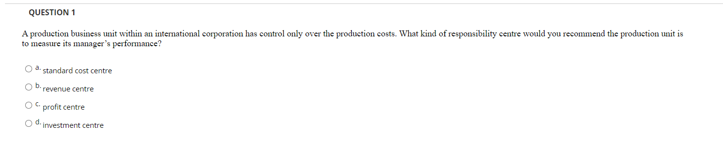 QUESTION 1 A production business unit within an international corporation has