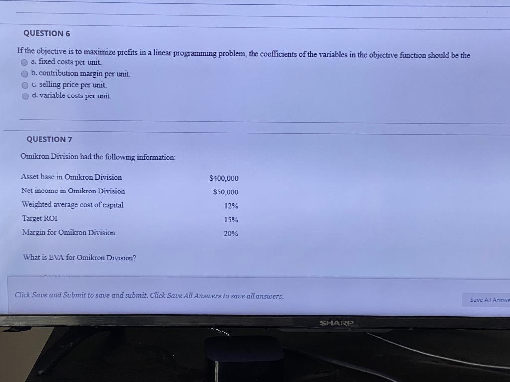  QUESTION 6 If the objective is to maximize profits in a