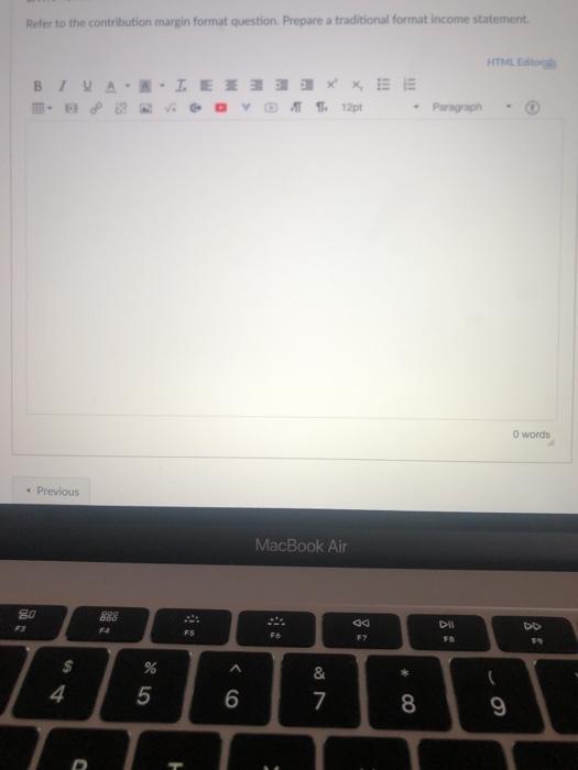  Refer to the contribution margin format question Prepare a traditional format