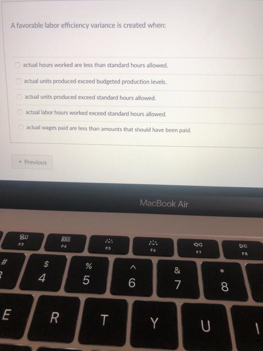  A favorable labor efficiency variance is created when: actual hours worked