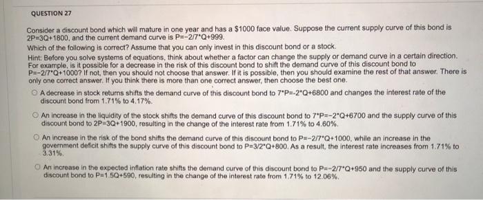  QUESTION 27 Consider a discount bond which will mature in one