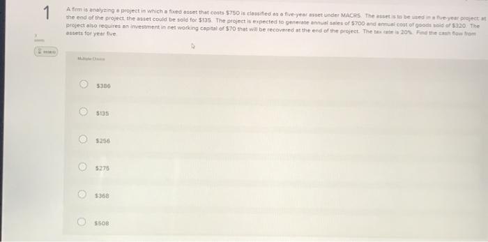 A firm is analyzing a project in which a fixed cost $750