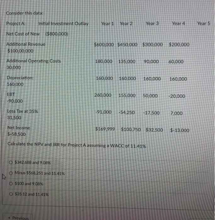  Consider this data: Project A: Initial Investment Outlay Year 1 Year