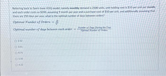  Referring back to Sam's basic EOQ model, namely monthly demand is
