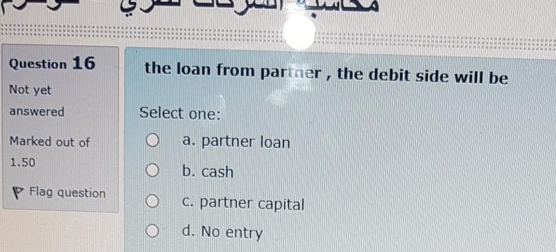 Question 16 the loan from partner, the debit side will be