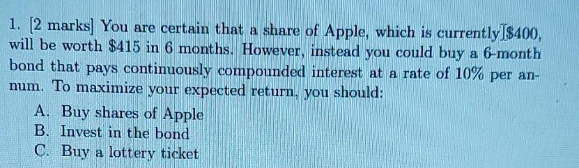  1. [2 marks] You are certain that a share of Apple,
