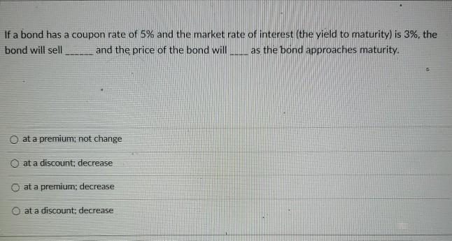 If a bond has a coupon rate of 5% and the