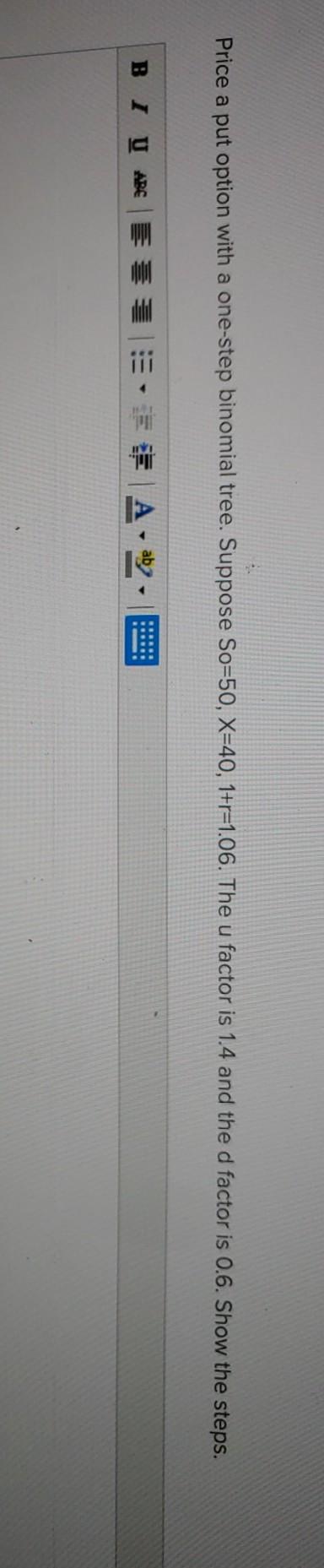  please show steps Price a put option with a one-step binomial