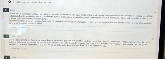  O Solver because there are multiple constraints. 1 point Use the