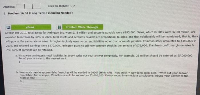  Attempts: Keep the Highest: 12 1. Problem 16.08 (Long-Term Financing Needed)