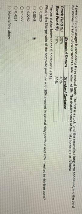  A pension fund manager is considering three mutual funds. The first