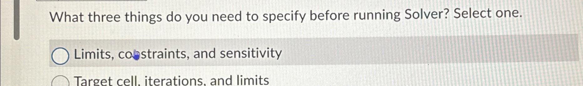 What three things do you need to specify before running Solver? Select