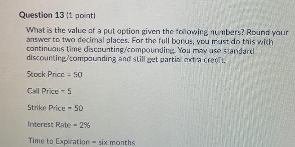  please show work Question 13 (1 point) What is the value