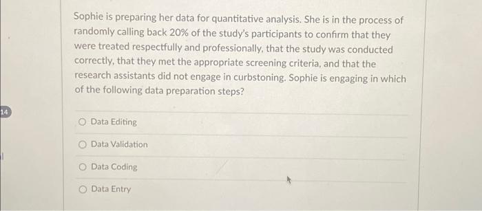  14 Sophie is preparing her data for quantitative analysis. She is