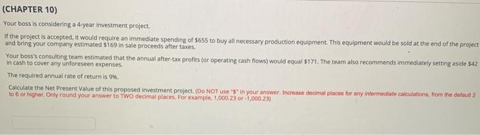  (CHAPTER 10) Your boss is considering a 4-year investment project. If