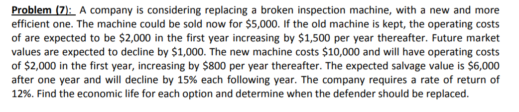  Do not use excel!!! Problem (7): A company is considering replacing