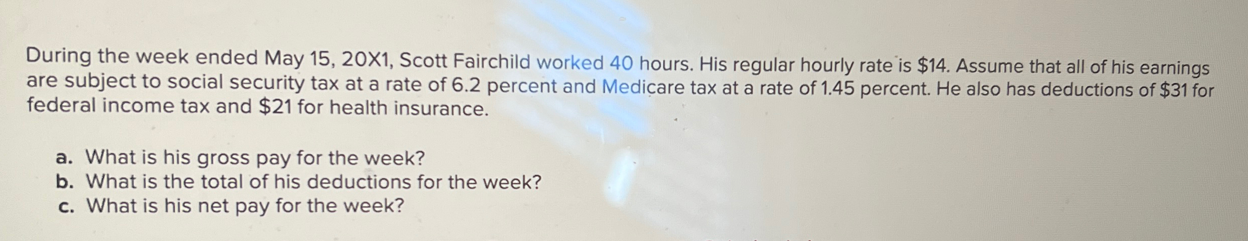  During the week ended May 15,20X1, Scott Fairchild worked 40 hours.