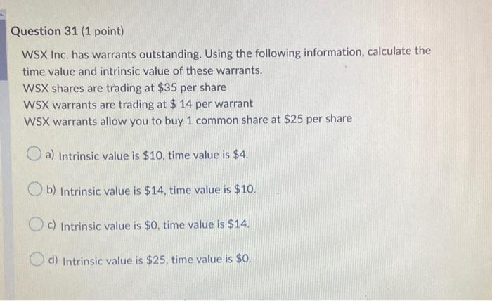  Question 31 (1 point) WSX Inc. has warrants outstanding. Using the