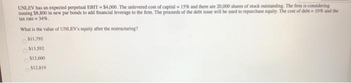  UNLEV has an expected perpetual EBIT - 54.000. The unlevered cost